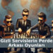 Gizli Servislerin Perde Arkası Oyunları