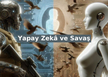 Yapay Zekâ ve Savaş: Katil Robotlar mı Barış Melekleri mi?